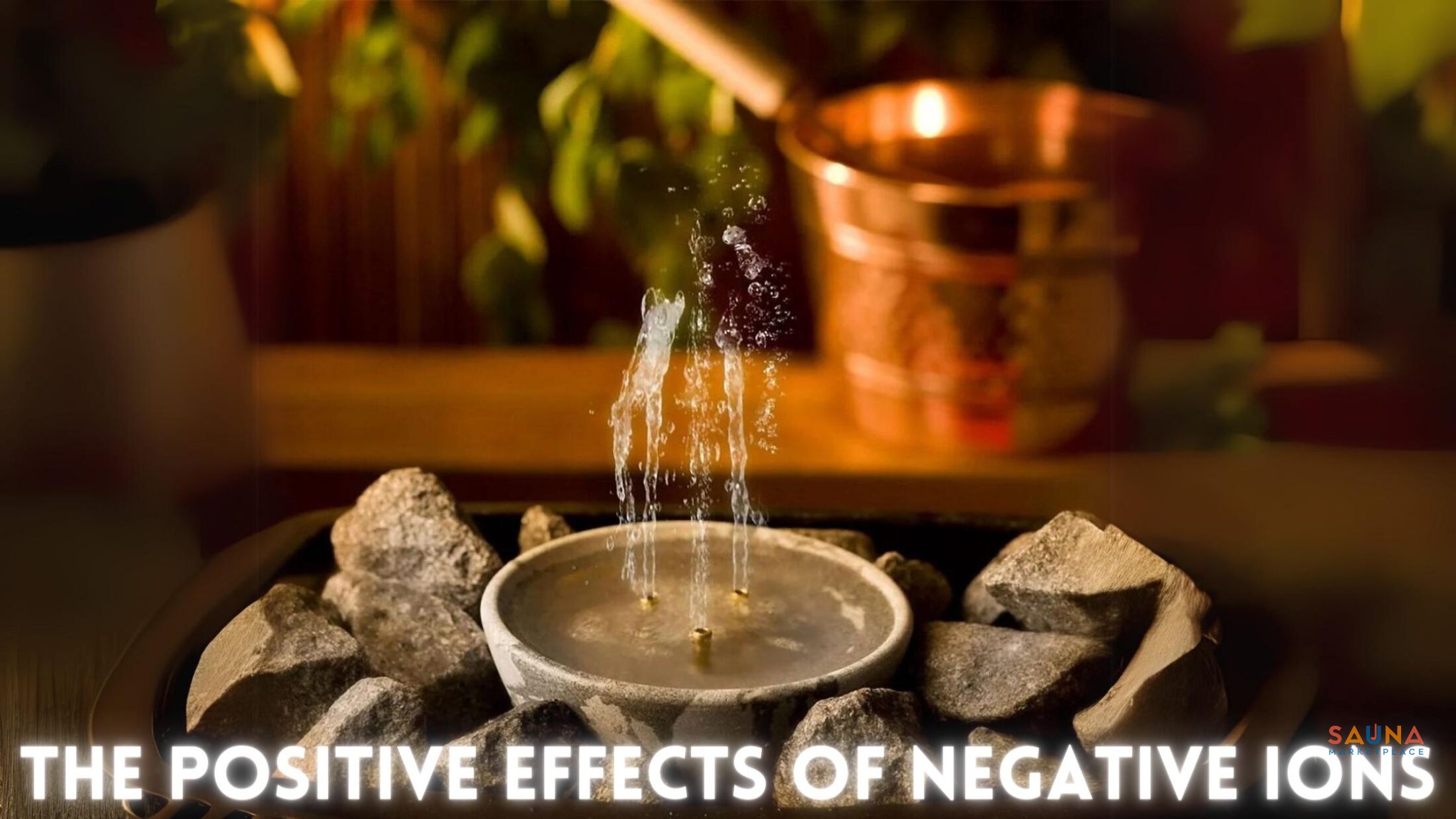 The Positive Effects Of Negative Ions In Saunas 1 The Positive Effects Of Negative Ions In A Sauna