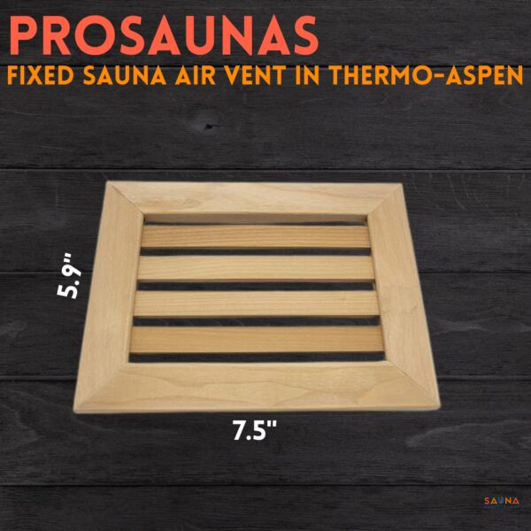 Natural Thermo-Aspen wood Introduces fresh air into the Sauna space Helps eliminate fatigue Induces relaxation Durable Lightweight Non-toxic Eco-friendly Resists warping